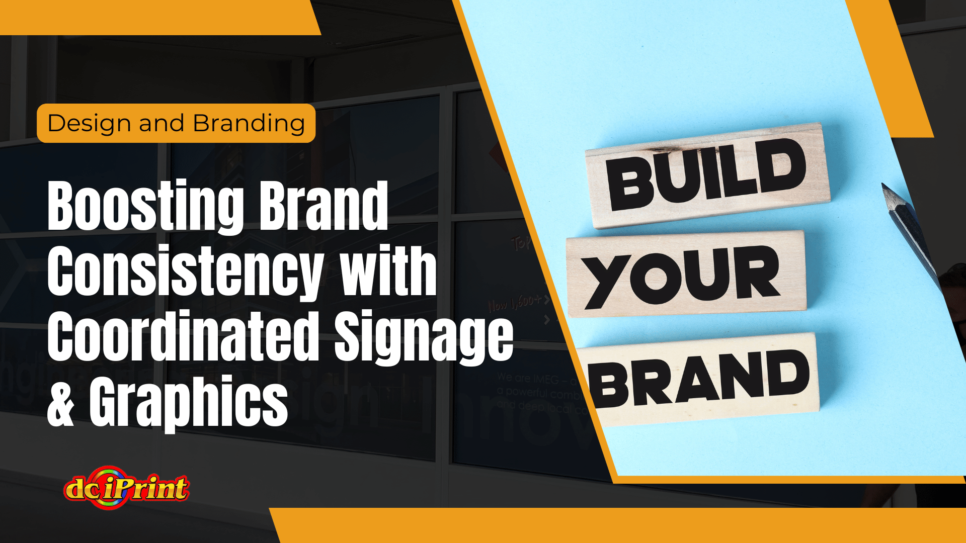 Text on image: Boosting Brand Consistency with Coordinated Signage & Graphics. Next to three wooden blocks reading BUILD YOUR BRAND with a pen nearby.