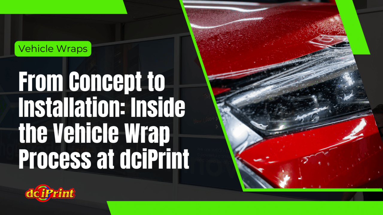 From Concept to Installation: Inside the Vehicle Wrap Process at dciPrint