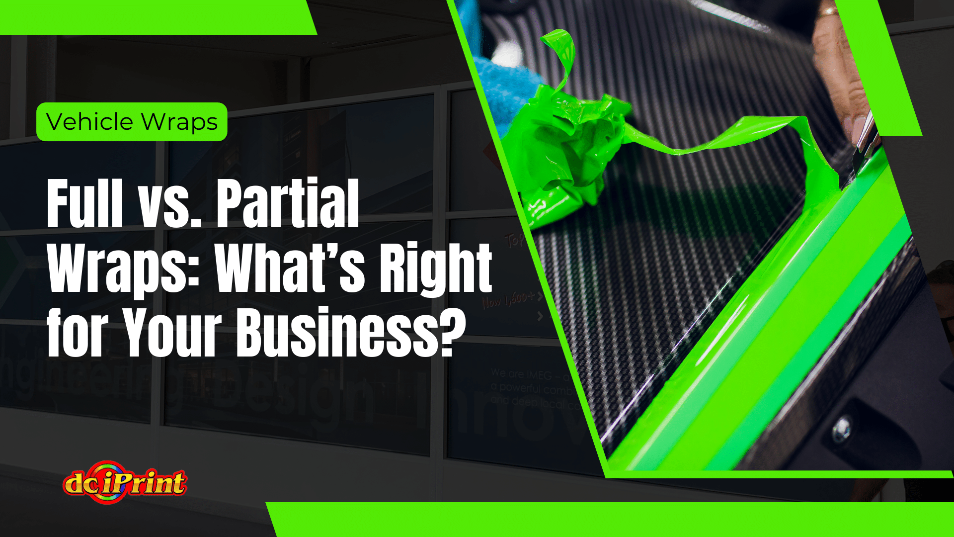 Image featuring text: Vehicle Wraps. Full vs. Partial Wraps: What’s Right for Your Business? with a close-up of green wrap being applied to a surface. Image featuring text: Vehicle Wraps. Full vs. Partial Wraps: What’s Right for Your Business? with a close-up of green wrap being applied to a surface.